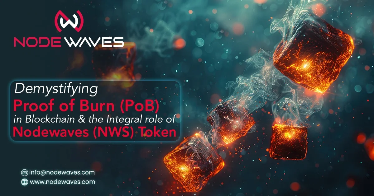 Demystifying Proof of Burn (PoB) in Blockchain and the Integral Role of Nodewaves (NWS) Token
