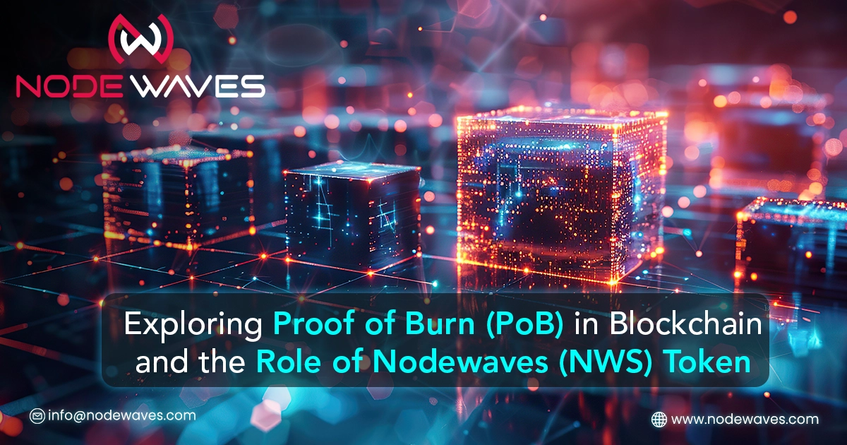 Exploring Proof of Burn (PoB) and the Role of Nodewaves (NWS) Token in Blockchain