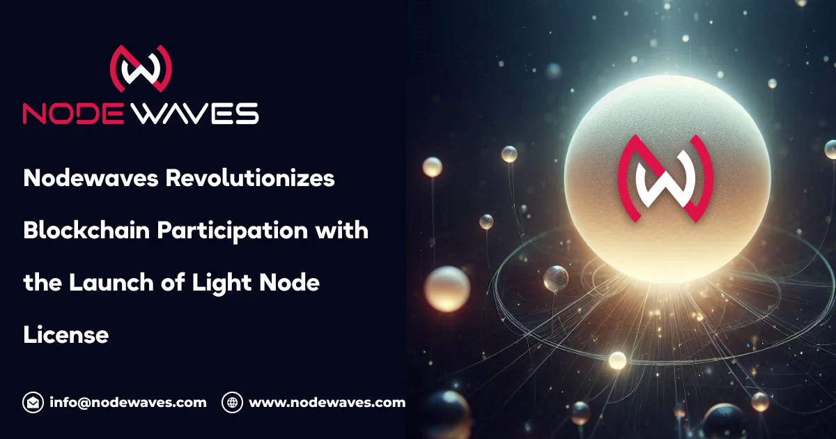 Nodewaves Revolutionizes Blockchain Participation with the Launch of Light Node License