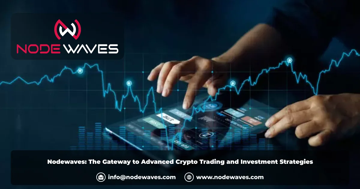 Nodewaves: The Gateway to Advanced Crypto Trading and Investment Strategies
