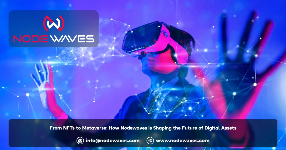 From NFTs to Metaverse: How Nodewaves is Shaping the Future of Digital Assets