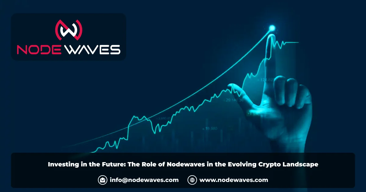 Investing in the Future: The Role of Nodewaves in the Evolving Crypto Landscape