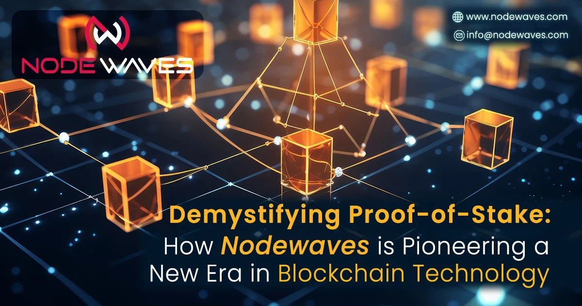 Demystifying Proof-of-Stake: How Nodewaves is Pioneering a New Era in Blockchain Technology