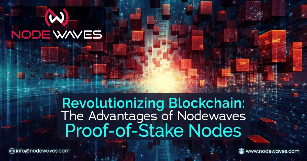 Revolutionizing Blockchain: The Advantages of Nodewaves Proof-of-Stake Nodes