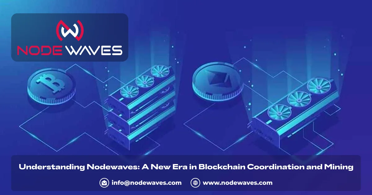 Understanding Nodewaves: A New Era in Blockchain Coordination and Mining