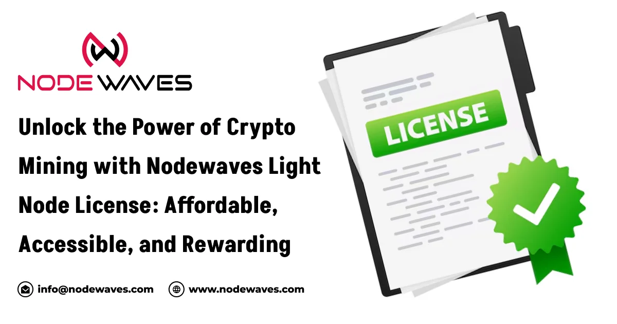 Unlock the Power of Crypto Mining with Nodewaves Light Node License: Affordable, Accessible, and Rew